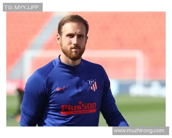 马竞门神奥布拉克:西甲史上最佳防守球员的荣耀与未来展望 马竞门神奥布拉克:西甲史上最佳防守球员的荣耀与未来展望